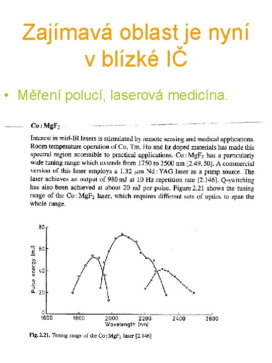 Zajímavá oblast je nyní v blízké IČ • Měření polucí, laserová medicína. 