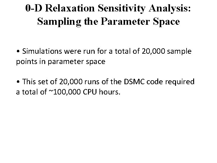0 -D Relaxation Sensitivity Analysis: Sampling the Parameter Space • Simulations were run for