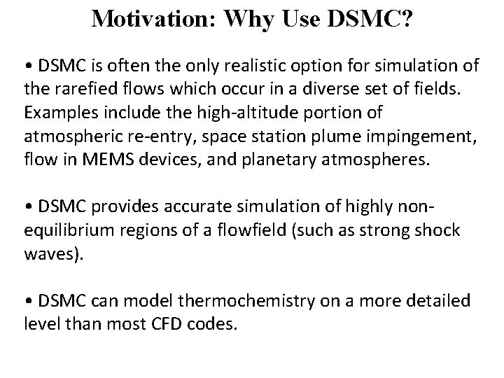 Motivation: Why Use DSMC? • DSMC is often the only realistic option for simulation