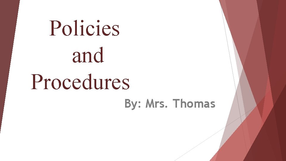 Policies and Procedures By: Mrs. Thomas 