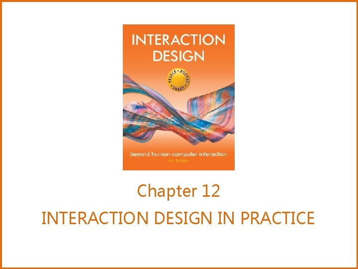 Chapter 12 INTERACTION DESIGN IN PRACTICE 