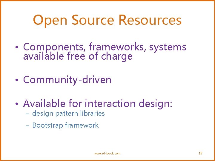Open Source Resources • Components, frameworks, systems available free of charge • Community-driven •