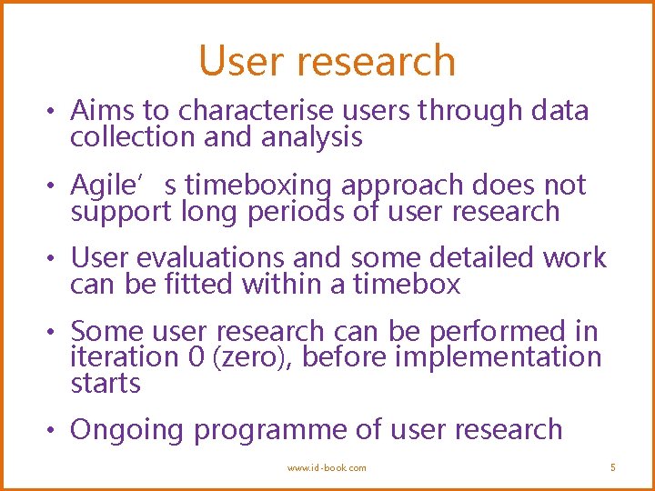 User research • Aims to characterise users through data collection and analysis • Agile’s