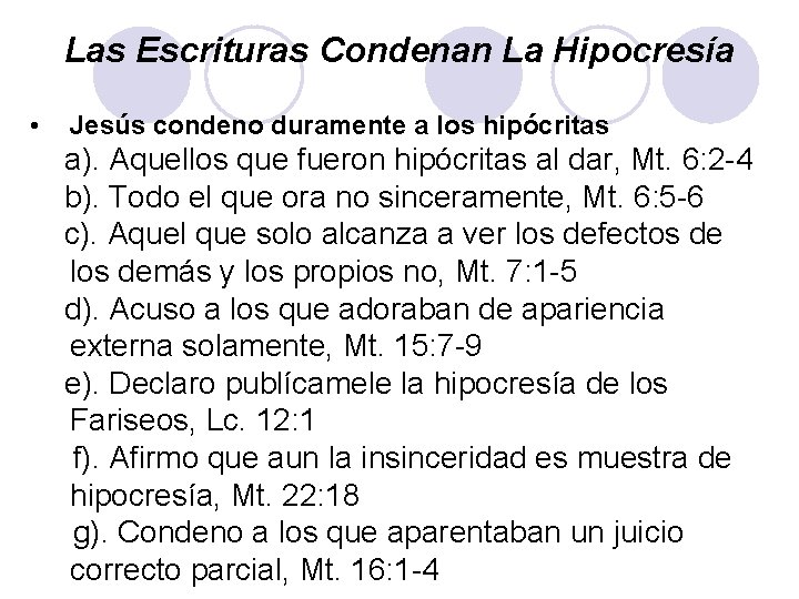 Las Escrituras Condenan La Hipocresía • Jesús condeno duramente a los hipócritas a). Aquellos