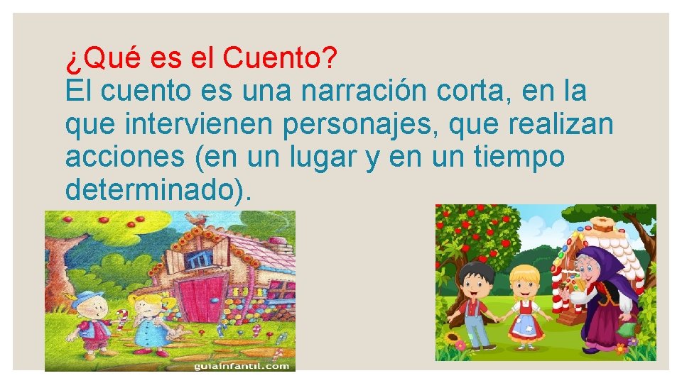 ¿Qué es el Cuento? El cuento es una narración corta, en la que intervienen