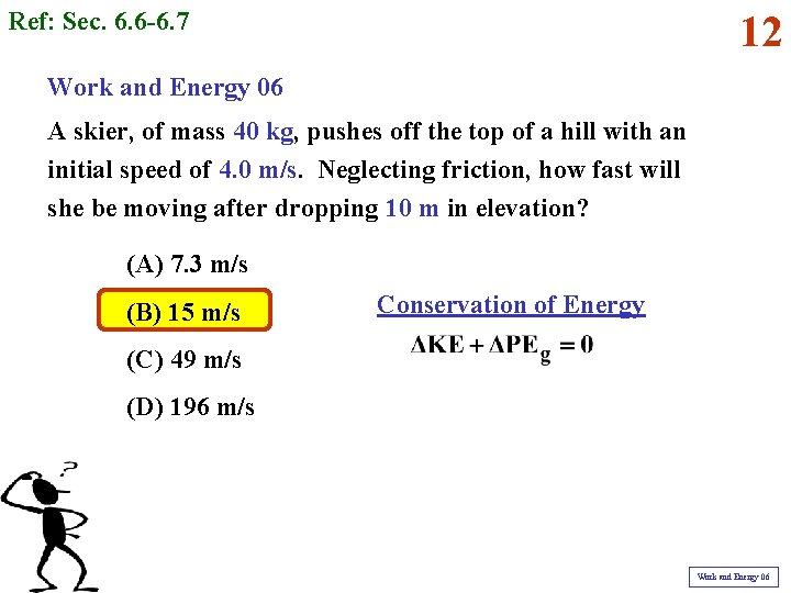 Ref: Sec. 6. 6 -6. 7 12 Work and Energy 06 A skier, of