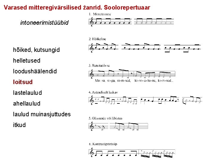 Varased mitteregivärsilised žanrid. Soolorepertuaar intoneerimistüübid hõiked, kutsungid helletused loodushäälendid loitsud lastelaulud ahellaulud muinasjuttudes itkud