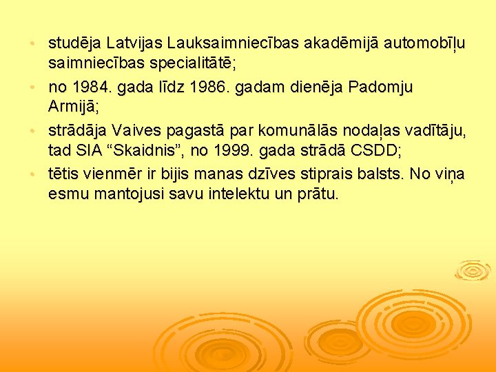 studēja Latvijas Lauksaimniecības akadēmijā automobīļu saimniecības specialitātē; • no 1984. gada līdz 1986. gadam