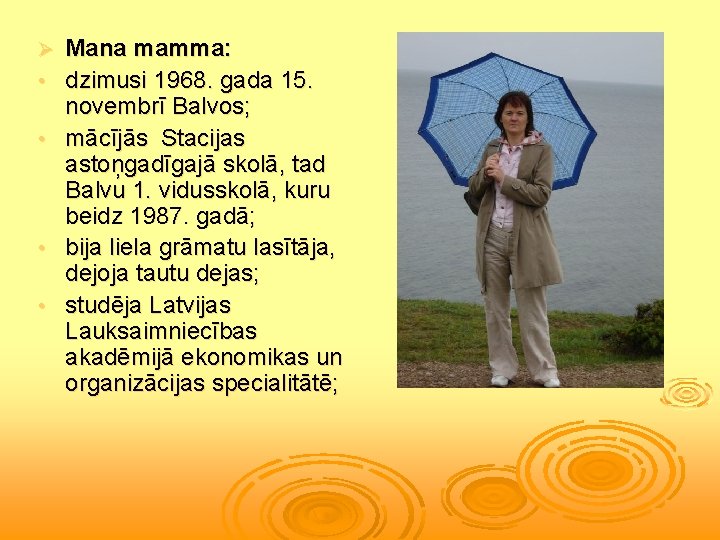 Ø • • Mana mamma: dzimusi 1968. gada 15. novembrī Balvos; mācījās Stacijas astoņgadīgajā