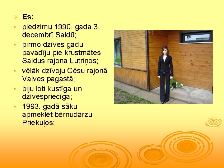 Ø • • • Es: piedzimu 1990. gada 3. decembrī Saldū; pirmo dzīves gadu