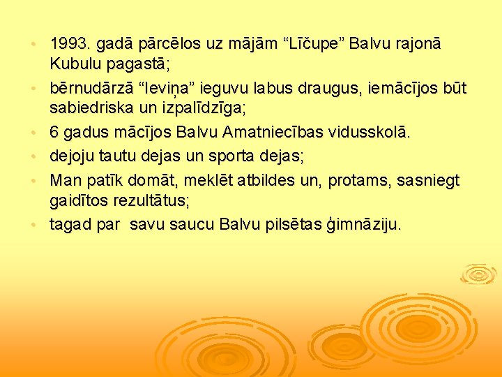  • • • 1993. gadā pārcēlos uz mājām “Līčupe” Balvu rajonā Kubulu pagastā;