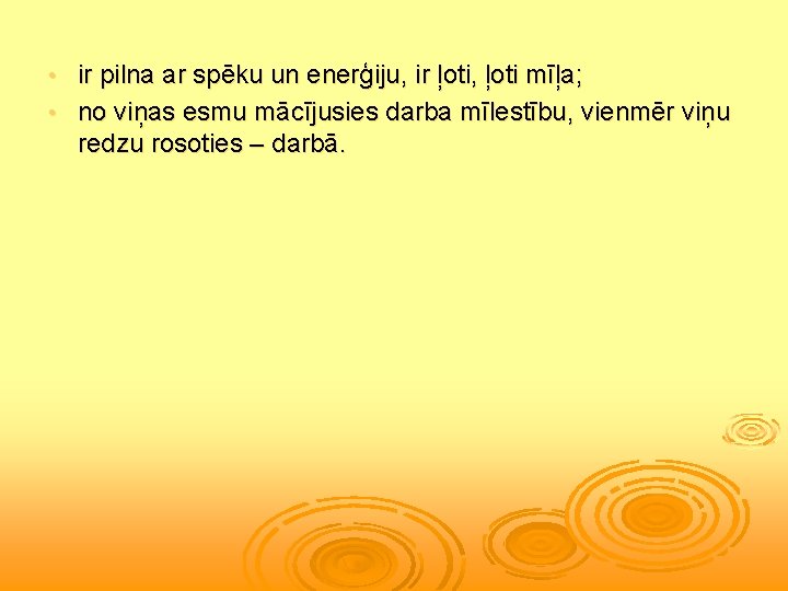 ir pilna ar spēku un enerģiju, ir ļoti, ļoti mīļa; • no viņas esmu