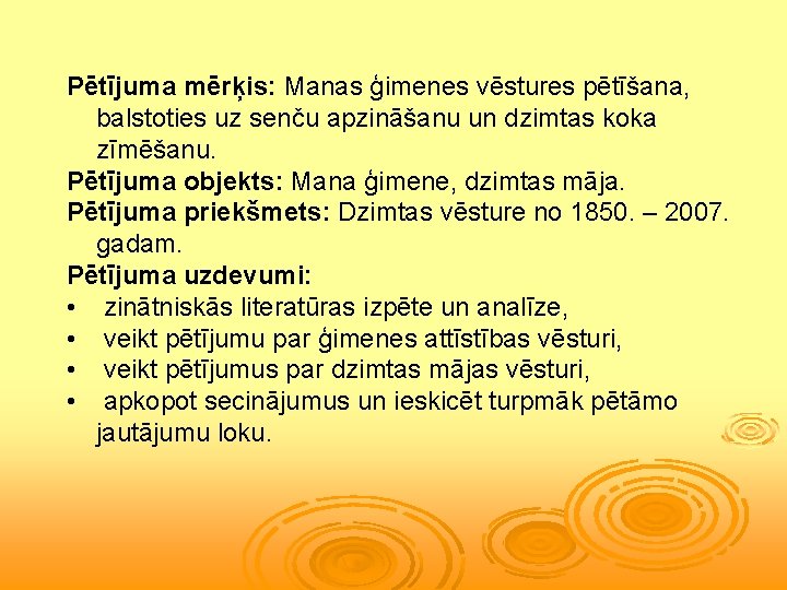 Pētījuma mērķis: Manas ģimenes vēstures pētīšana, balstoties uz senču apzināšanu un dzimtas koka zīmēšanu.