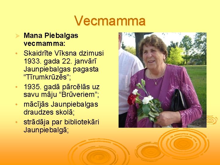 Vecmamma Ø • • Mana Piebalgas vecmamma: Skaidrīte Vīksna dzimusi 1933. gada 22. janvārī