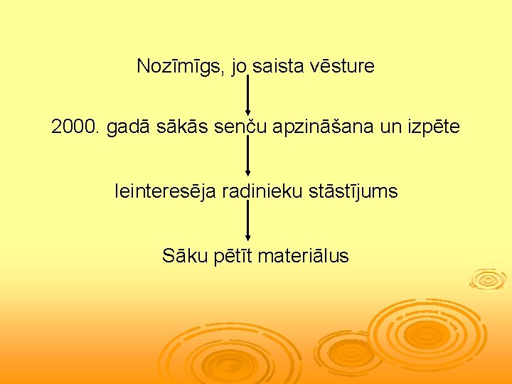 Nozīmīgs, jo saista vēsture 2000. gadā sākās senču apzināšana un izpēte Ieinteresēja radinieku stāstījums