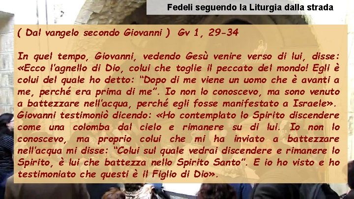 Fedeli seguendo la Liturgia dalla strada ( Dal vangelo secondo Giovanni ) Gv 1,