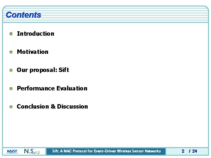 Contents Introduction Motivation Our proposal: Sift Performance Evaluation Conclusion & Discussion Sift: A MAC Contents Introduction Motivation Our proposal: Sift Performance Evaluation Conclusion & Discussion Sift: A MAC