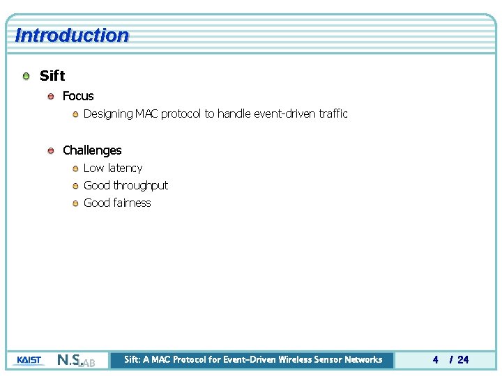 Introduction Sift Focus Designing MAC protocol to handle event-driven traffic Challenges Low latency Good Introduction Sift Focus Designing MAC protocol to handle event-driven traffic Challenges Low latency Good