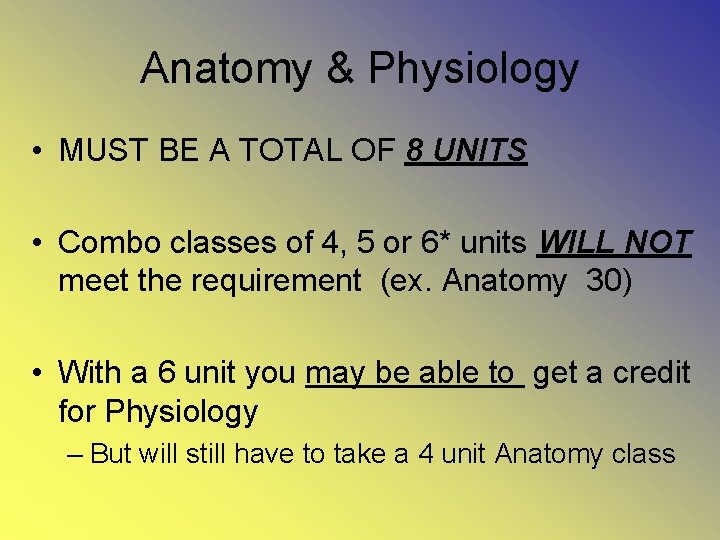 Anatomy & Physiology • MUST BE A TOTAL OF 8 UNITS • Combo classes