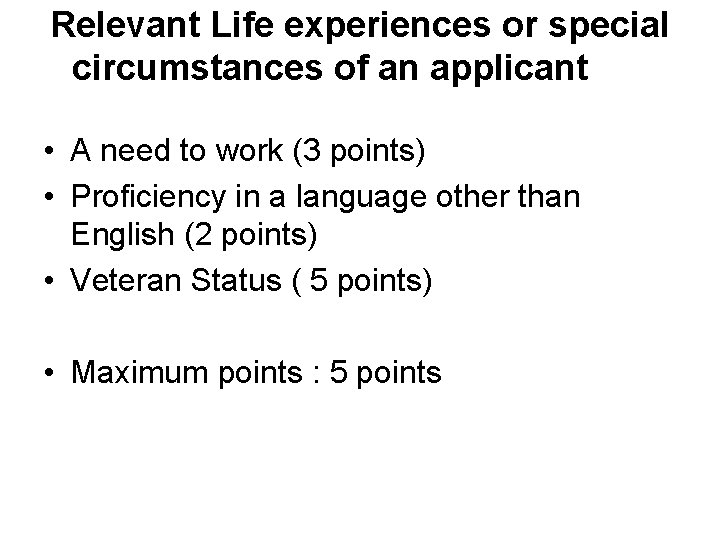 Relevant Life experiences or special circumstances of an applicant • A need to work