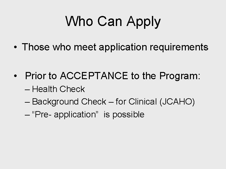 Who Can Apply • Those who meet application requirements • Prior to ACCEPTANCE to