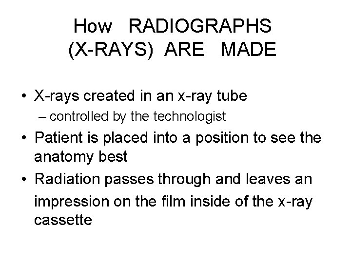 How RADIOGRAPHS (X-RAYS) ARE MADE • X-rays created in an x-ray tube – controlled