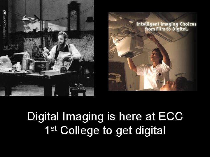 Digital Imaging is here at ECC 1 st College to get digital 