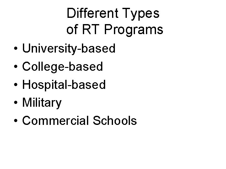 Different Types of RT Programs • • • University-based College-based Hospital-based Military Commercial Schools