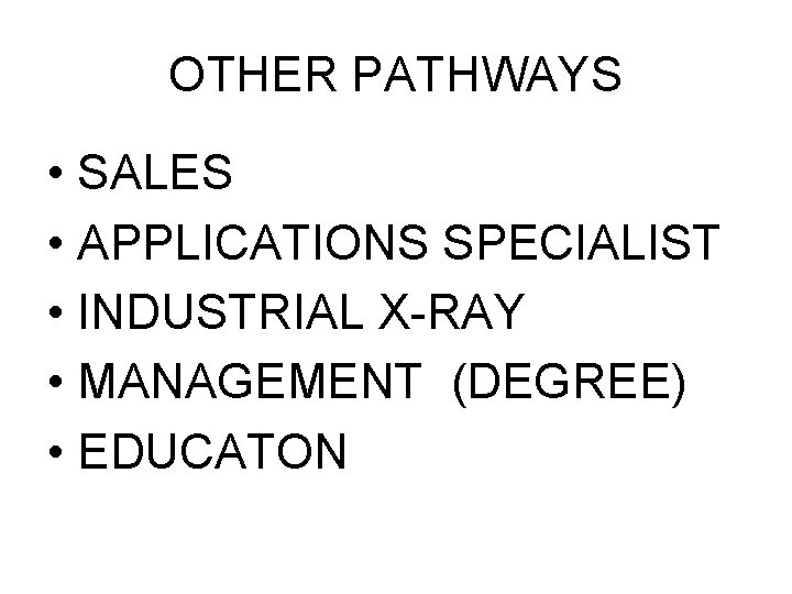 OTHER PATHWAYS • SALES • APPLICATIONS SPECIALIST • INDUSTRIAL X-RAY • MANAGEMENT (DEGREE) •