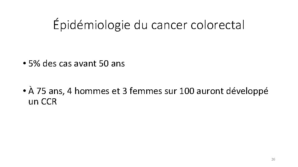 Épidémiologie du cancer colorectal • 5% des cas avant 50 ans • À 75