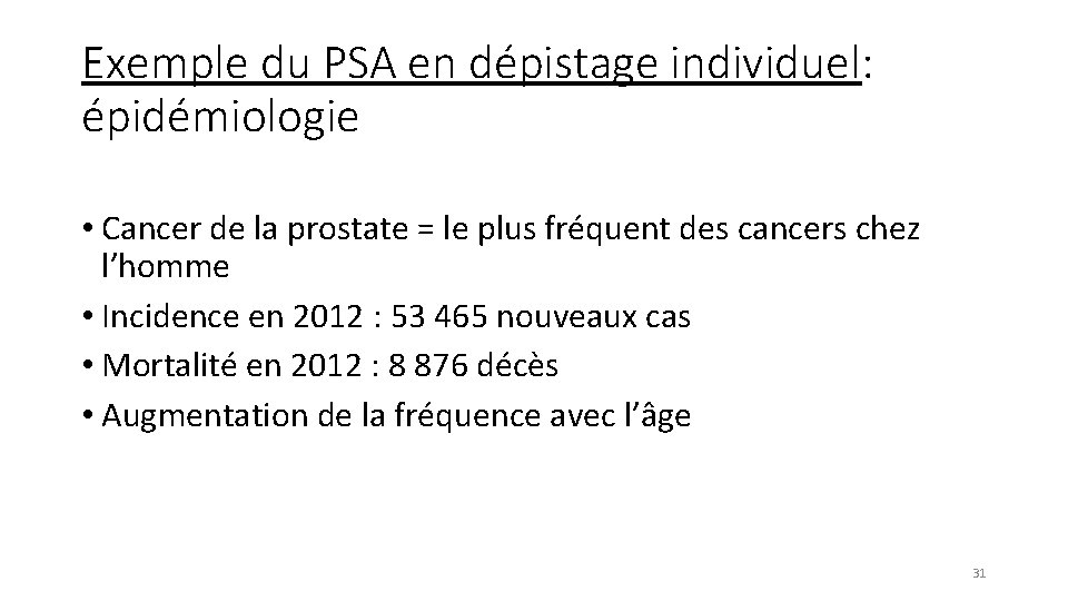 Exemple du PSA en dépistage individuel: épidémiologie • Cancer de la prostate = le