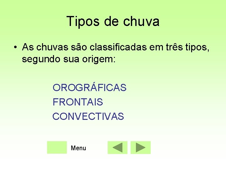 Tipos de chuva • As chuvas são classificadas em três tipos, segundo sua origem: