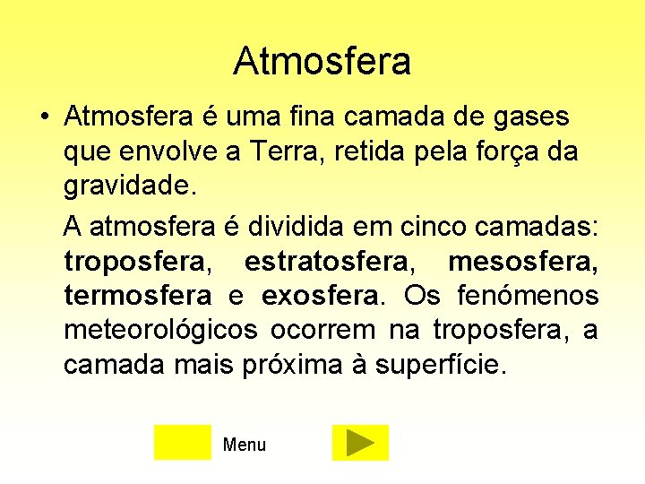 Atmosfera • Atmosfera é uma fina camada de gases que envolve a Terra, retida