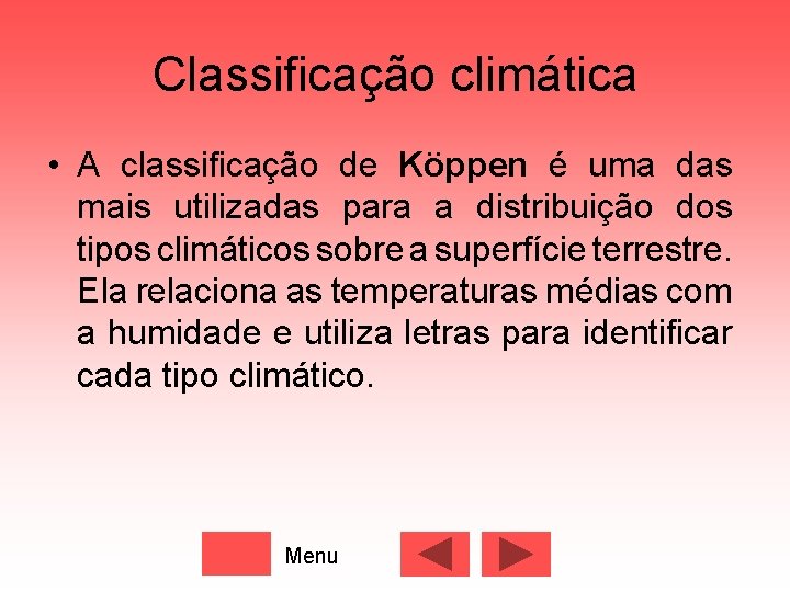 Classificação climática • A classificação de Köppen é uma das mais utilizadas para a