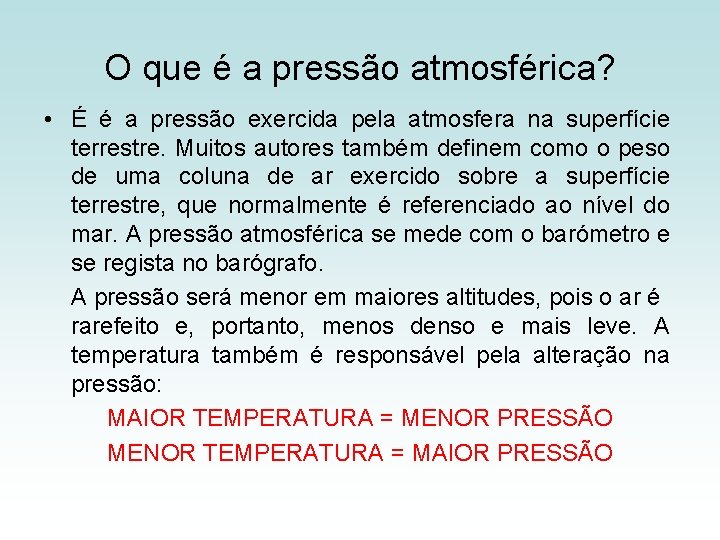 O que é a pressão atmosférica? • É é a pressão exercida pela atmosfera