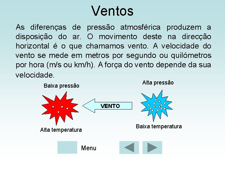 Ventos As diferenças de pressão atmosférica produzem a disposição do ar. O movimento deste