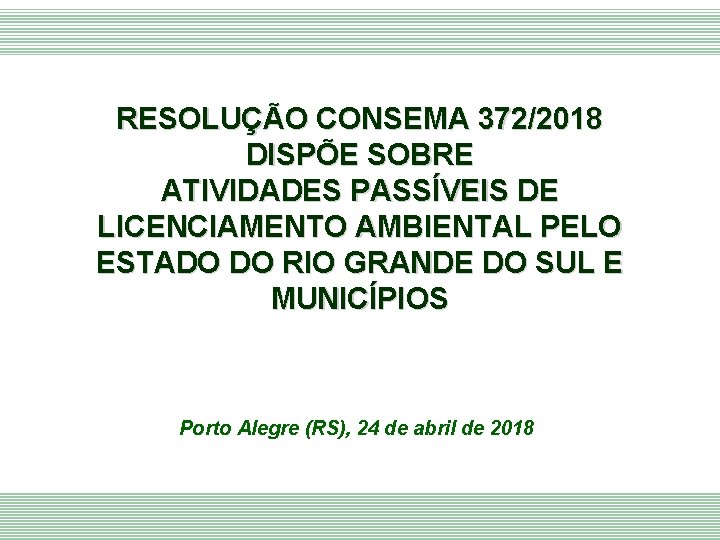 RESOLUÇÃO CONSEMA 372/2018 DISPÕE SOBRE ATIVIDADES PASSÍVEIS DE LICENCIAMENTO AMBIENTAL PELO ESTADO DO RIO