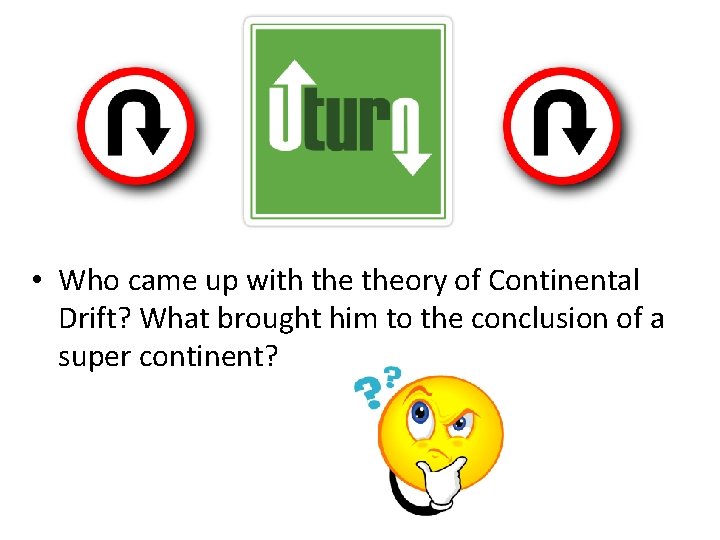  • Who came up with theory of Continental Drift? What brought him to