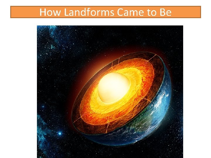 How Landforms Came to Be 