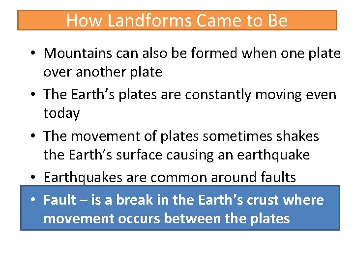 How Landforms Came to Be • Mountains can also be formed when one plate