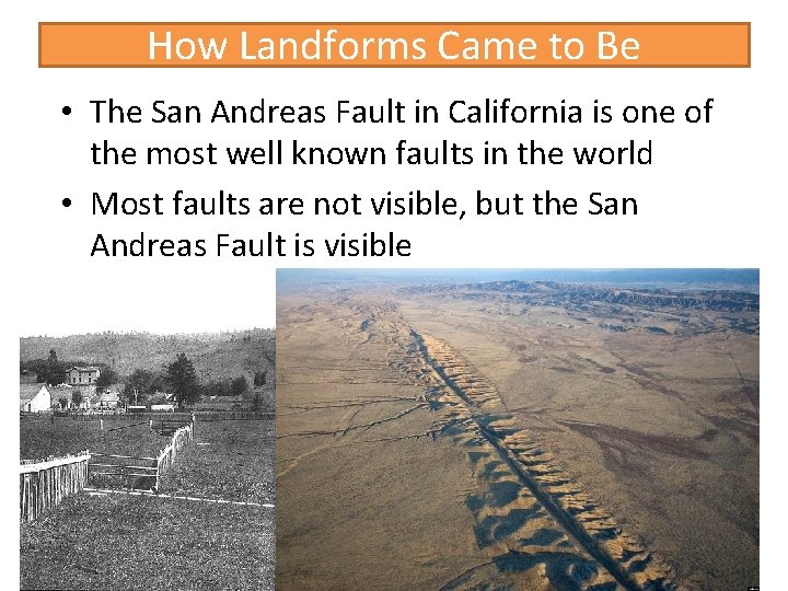 How Landforms Came to Be • The San Andreas Fault in California is one