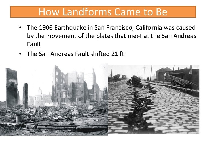 How Landforms Came to Be • The 1906 Earthquake in San Francisco, California was