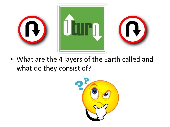  • What are the 4 layers of the Earth called and what do