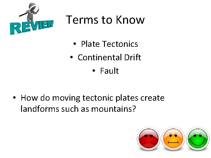 Terms to Know • Plate Tectonics • Continental Drift • Fault • How do