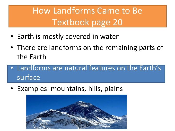 How Landforms Came to Be Textbook page 20 • Earth is mostly covered in