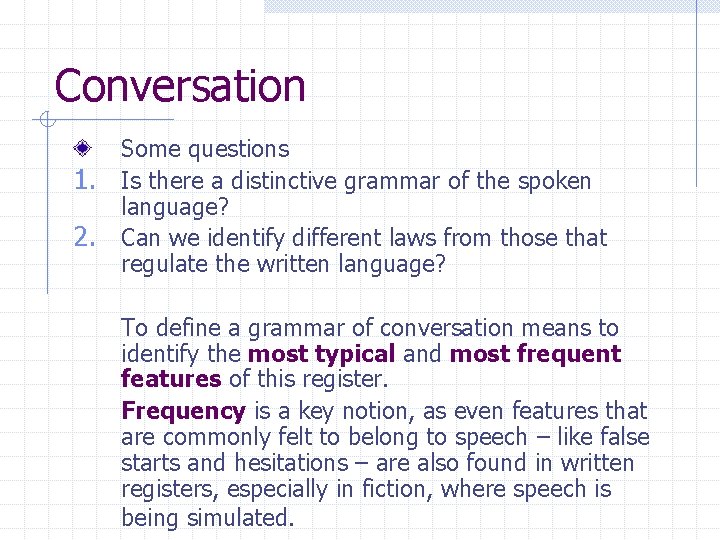 Conversation 1. 2. Some questions Is there a distinctive grammar of the spoken language? Conversation 1. 2. Some questions Is there a distinctive grammar of the spoken language?
