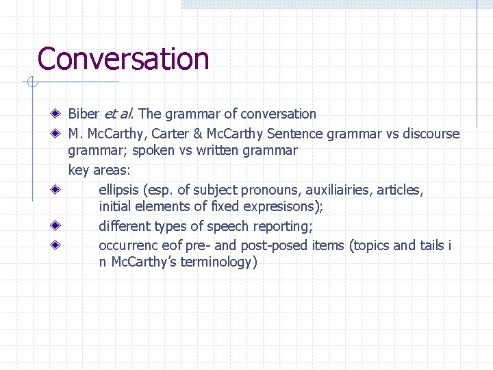 Conversation Biber et al. The grammar of conversation M. Mc. Carthy, Carter & Mc. Conversation Biber et al. The grammar of conversation M. Mc. Carthy, Carter & Mc.