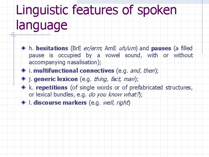 Linguistic features of spoken language h. hesitations (Br. E er/erm; Am. E uh/um) and Linguistic features of spoken language h. hesitations (Br. E er/erm; Am. E uh/um) and