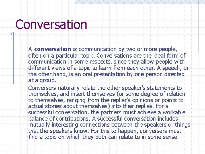 Conversation A conversation is communication by two or more people, often on a particular Conversation A conversation is communication by two or more people, often on a particular