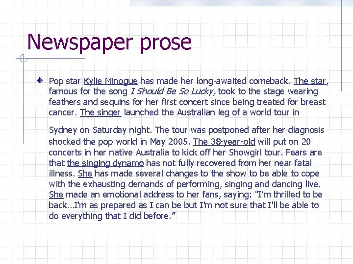 Newspaper prose Pop star Kylie Minogue has made her long-awaited comeback. The star, famous Newspaper prose Pop star Kylie Minogue has made her long-awaited comeback. The star, famous